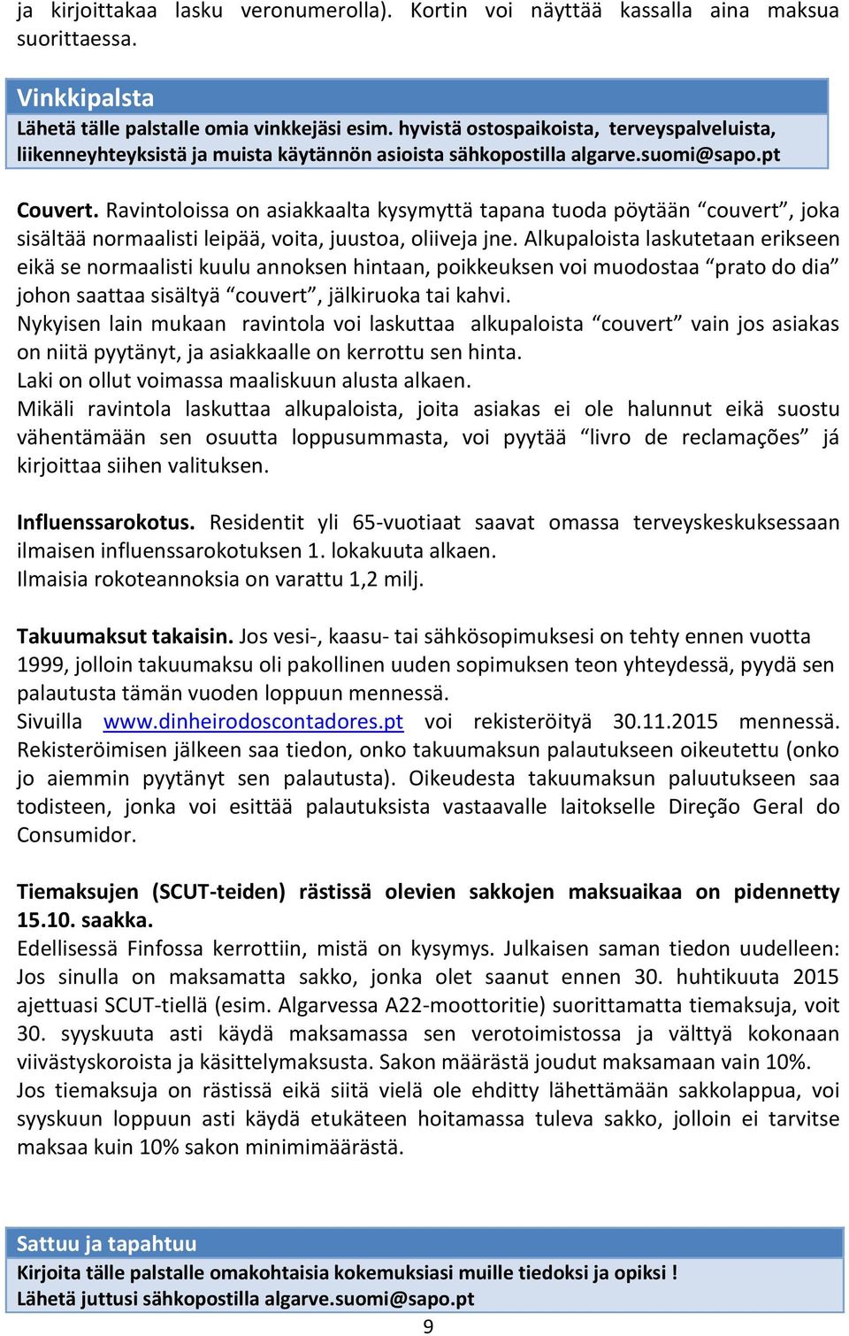 Ravintoloissa on asiakkaalta kysymyttä tapana tuoda pöytään couvert, joka sisältää normaalisti leipää, voita, juustoa, oliiveja jne.