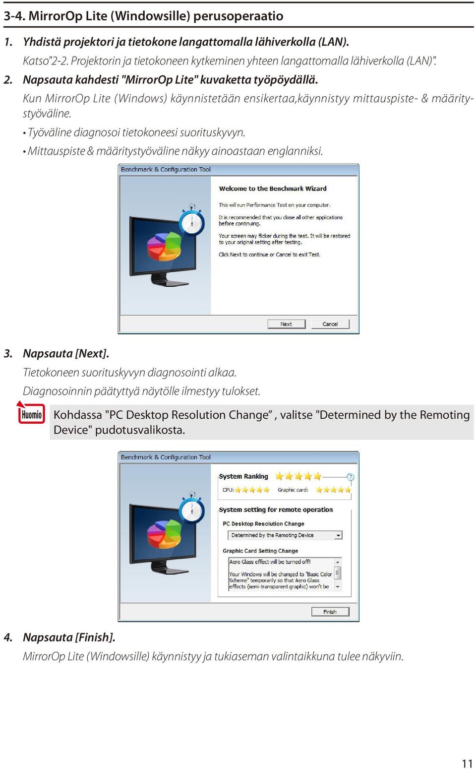 Kun MirrorOp Lite (Windows) käynnistetään ensikertaa,käynnistyy mittauspiste- & määritystyöväline. Työväline diagnosoi tietokoneesi suorituskyvyn.