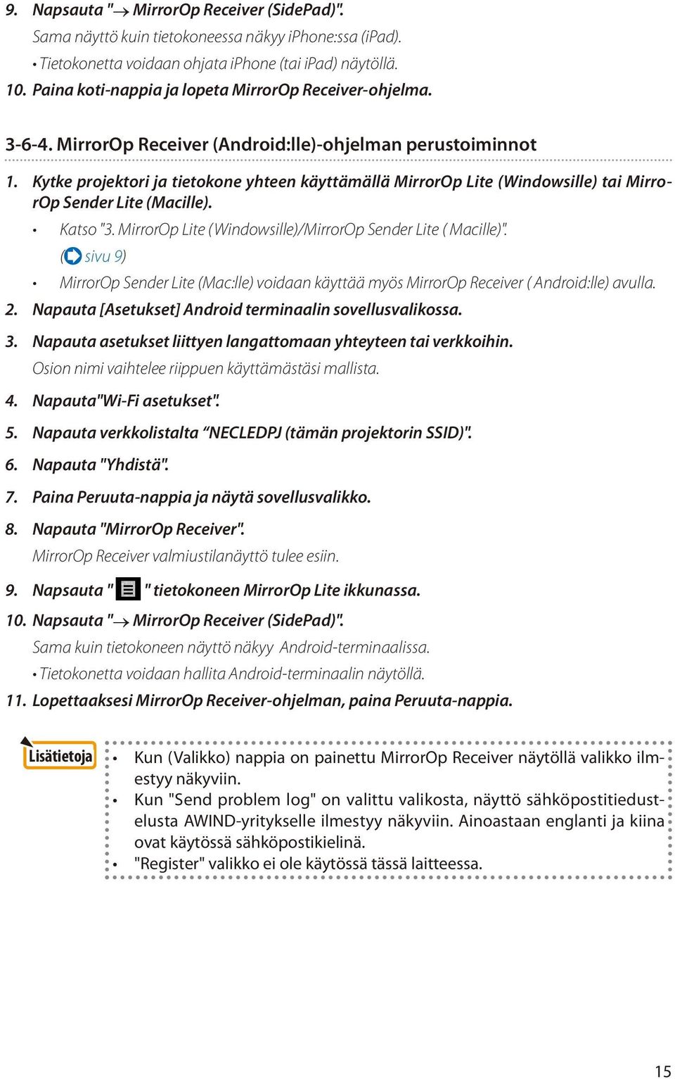 Kytke projektori ja tietokone yhteen käyttämällä MirrorOp Lite (Windowsille) tai MirrorOp Sender Lite (Macille). Katso "3. MirrorOp Lite (Windowsille)/MirrorOp Sender Lite ( Macille)".