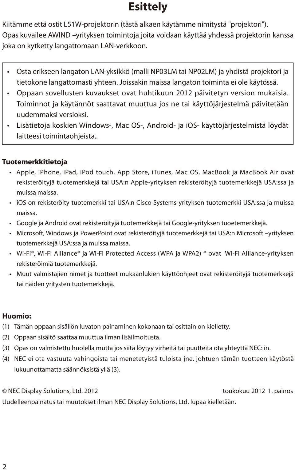 Osta erikseen langaton LAN-yksikkö (malli NP03LM tai NP02LM) ja yhdistä projektori ja tietokone langattomasti yhteen. Joissakin maissa langaton toiminta ei ole käytössä.