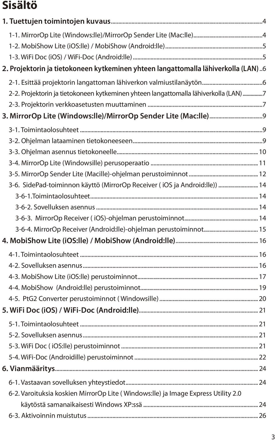 ..6 2-2. Projektorin ja tietokoneen kytkeminen yhteen langattomalla lähiverkolla (LAN)...7 2-3. Projektorin verkkoasetusten muuttaminen...7 3.