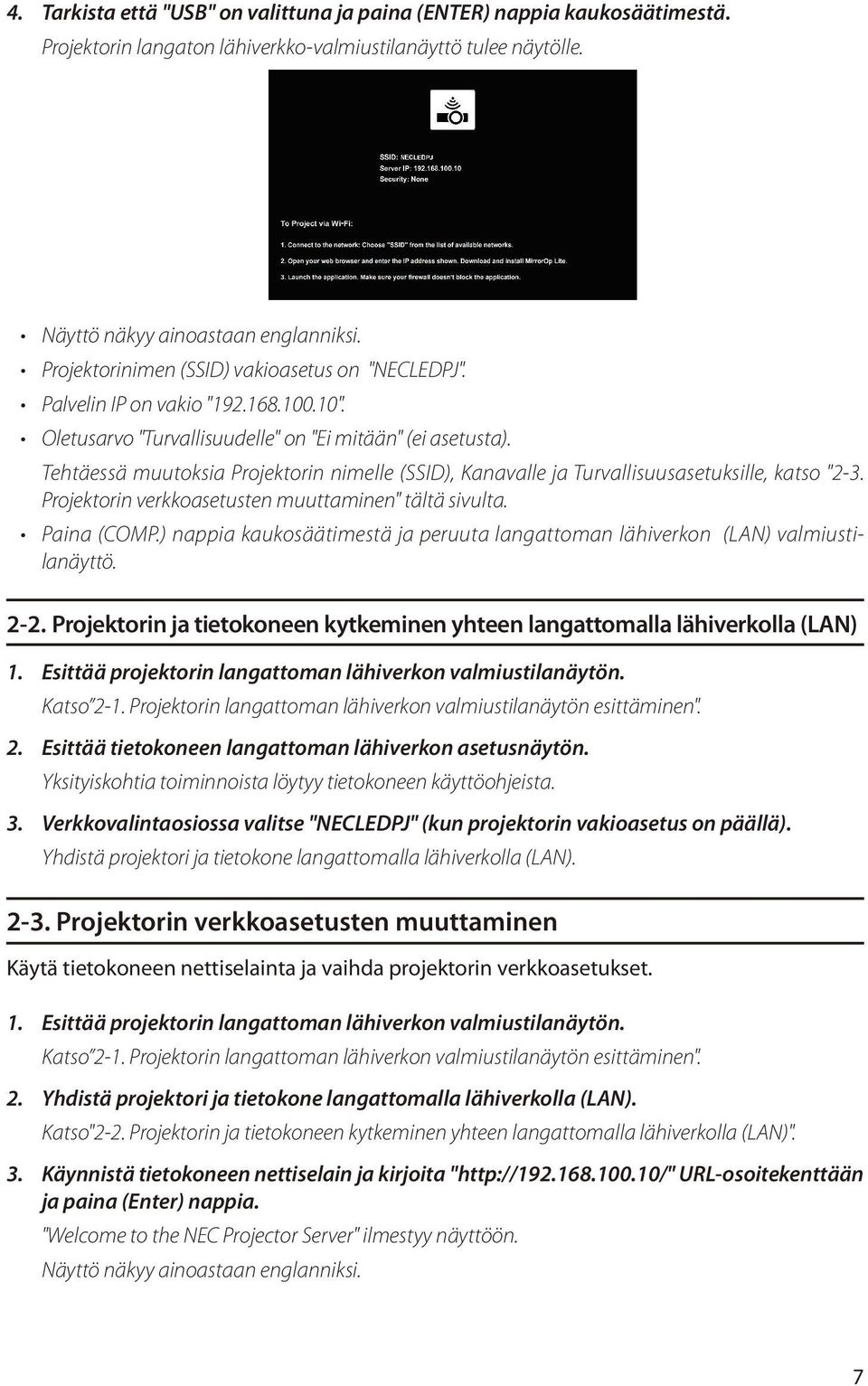 Tehtäessä muutoksia Projektorin nimelle (SSID), Kanavalle ja Turvallisuusasetuksille, katso "2-3. Projektorin verkkoasetusten muuttaminen" tältä sivulta. Paina (COMP.