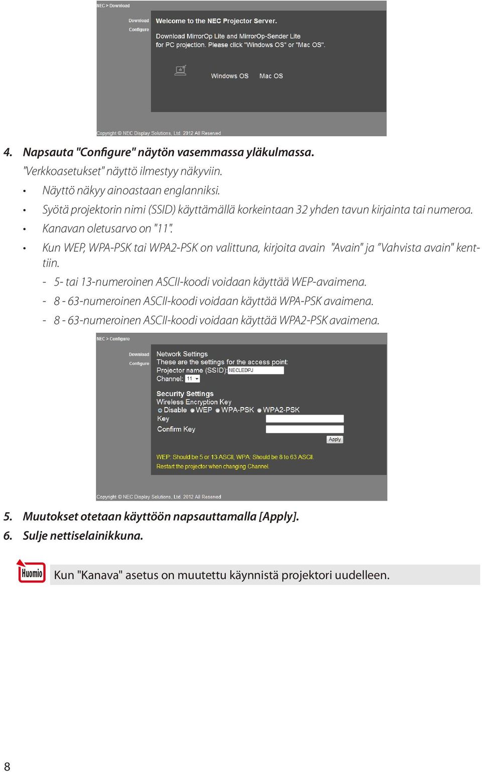 Kun WEP, WPA-PSK tai WPA2-PSK on valittuna, kirjoita avain "Avain" ja Vahvista avain" kenttiin. - 5- tai 13-numeroinen ASCII-koodi voidaan käyttää WEP-avaimena.