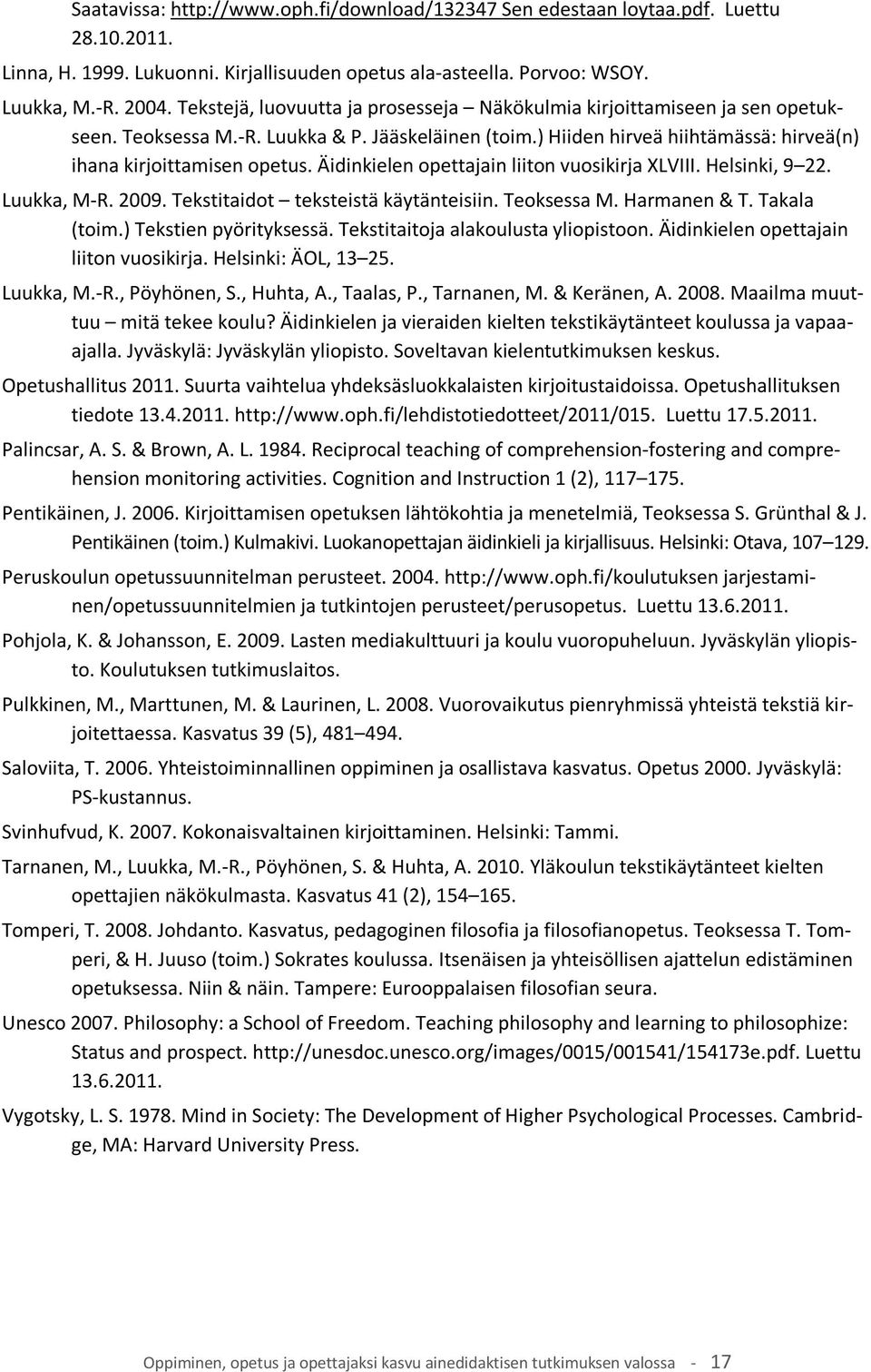 Äidinkielen opettajain liiton vuosikirja XLVIII. Helsinki, 9 22. Luukka, M-R. 2009. Tekstitaidot teksteistä käytänteisiin. Teoksessa M. Harmanen & T. Takala (toim.) Tekstien pyörityksessä.