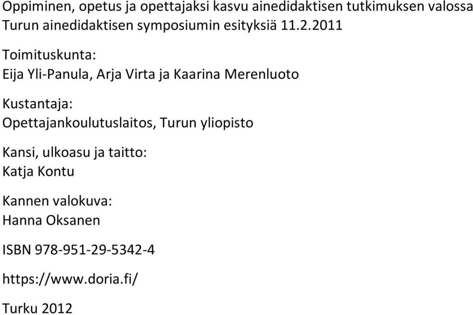 2011 Toimituskunta: Eija Yli-Panula, Arja Virta ja Kaarina Merenluoto Kustantaja: