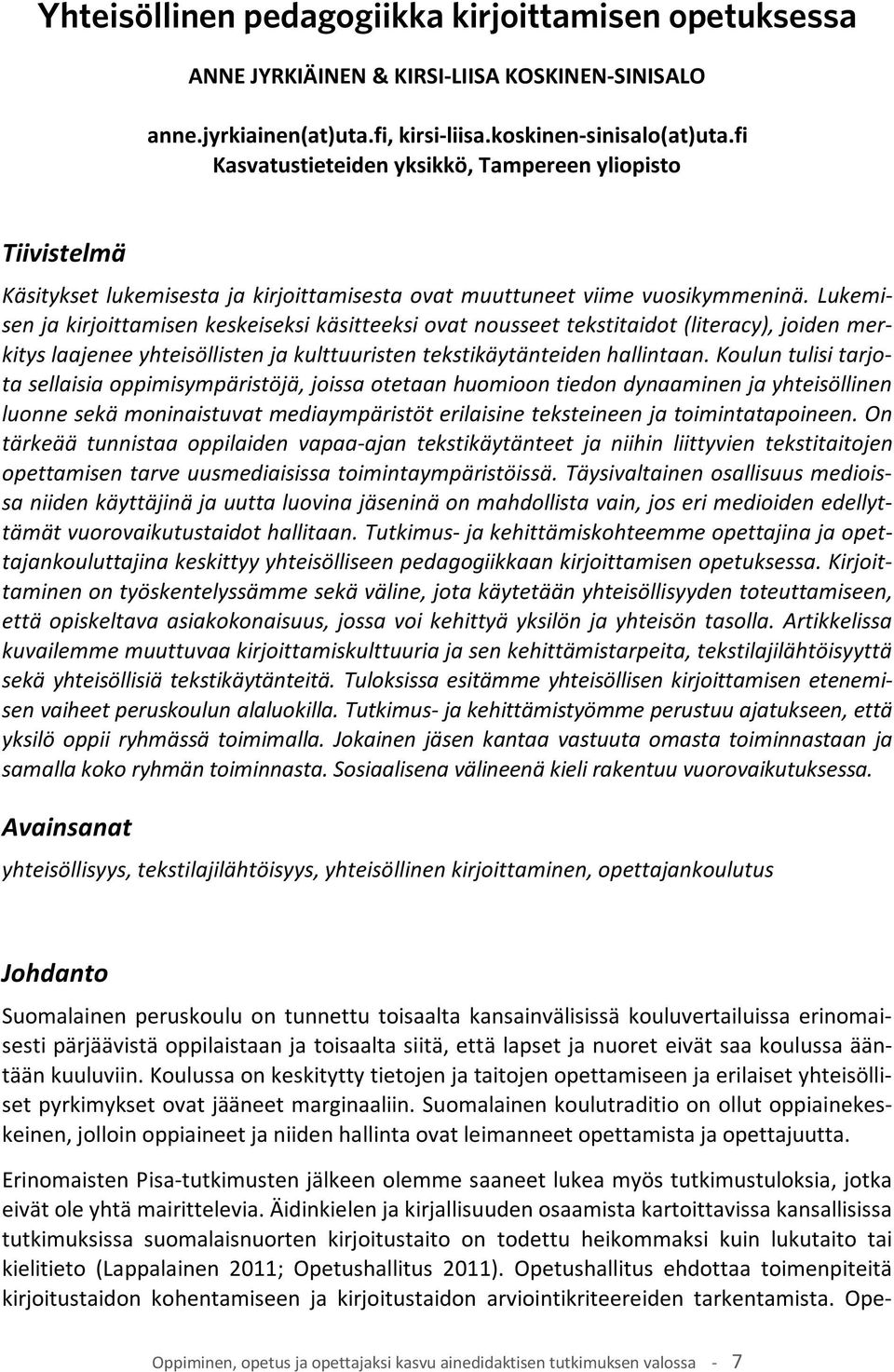 Lukemisen ja kirjoittamisen keskeiseksi käsitteeksi ovat nousseet tekstitaidot (literacy), joiden merkitys laajenee yhteisöllisten ja kulttuuristen tekstikäytänteiden hallintaan.