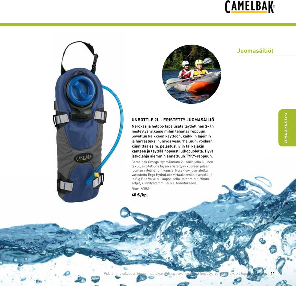 Hyvä jatkolahja aiemmin annettuun TYKY-reppuun. Camelbak Omega HydroTanium 2L säiliö jolla ikuinen takuu, sijoitettuna täysin eristettyyn kuoreen pitäen juoman viileänä tuntikausia.