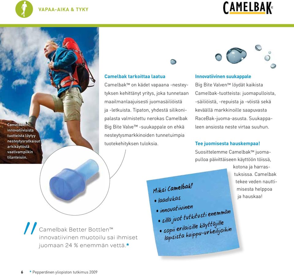 Tipaton, yhdestä silikonipalasta valmistettu nerokas Camelbak Big Bite Valve -suukappale on ehkä nesteytysmarkkinoiden tunnetuimpia tuotekehityksen tuloksia.
