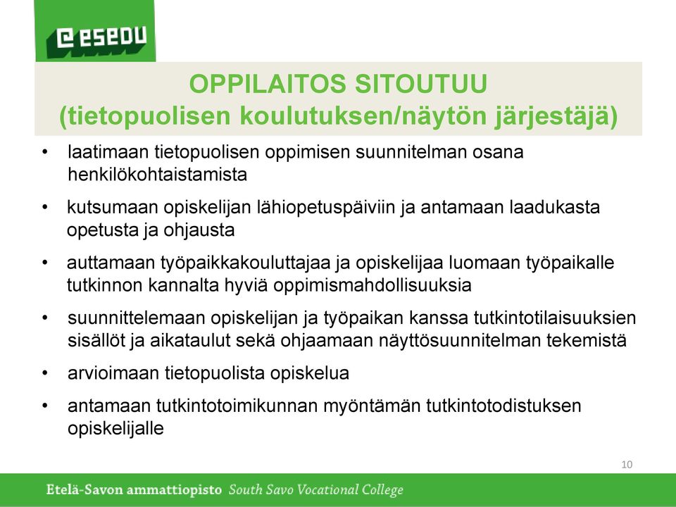 työpaikalle tutkinnon kannalta hyviä oppimismahdollisuuksia suunnittelemaan opiskelijan ja työpaikan kanssa tutkintotilaisuuksien sisällöt ja