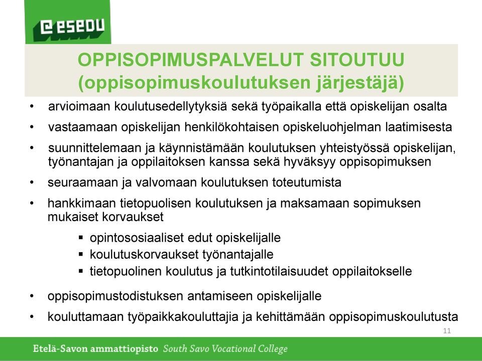 valvomaan koulutuksen toteutumista hankkimaan tietopuolisen koulutuksen ja maksamaan sopimuksen mukaiset korvaukset opintososiaaliset edut opiskelijalle koulutuskorvaukset