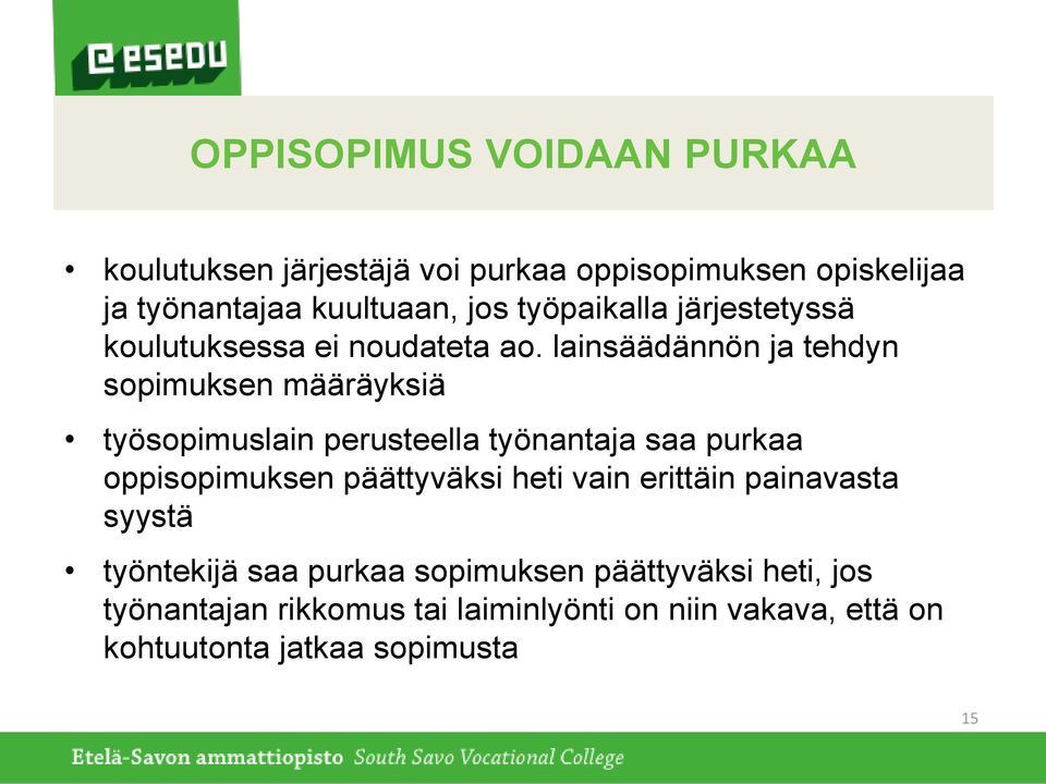 lainsäädännön ja tehdyn sopimuksen määräyksiä työsopimuslain perusteella työnantaja saa purkaa oppisopimuksen