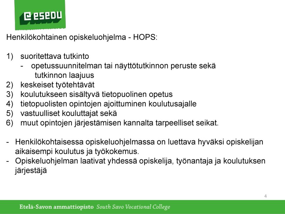 vastuulliset kouluttajat sekä 6) muut opintojen järjestämisen kannalta tarpeelliset seikat.