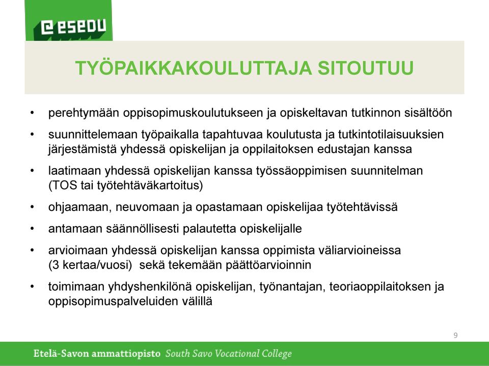 työtehtäväkartoitus) ohjaamaan, neuvomaan ja opastamaan opiskelijaa työtehtävissä antamaan säännöllisesti palautetta opiskelijalle arvioimaan yhdessä opiskelijan