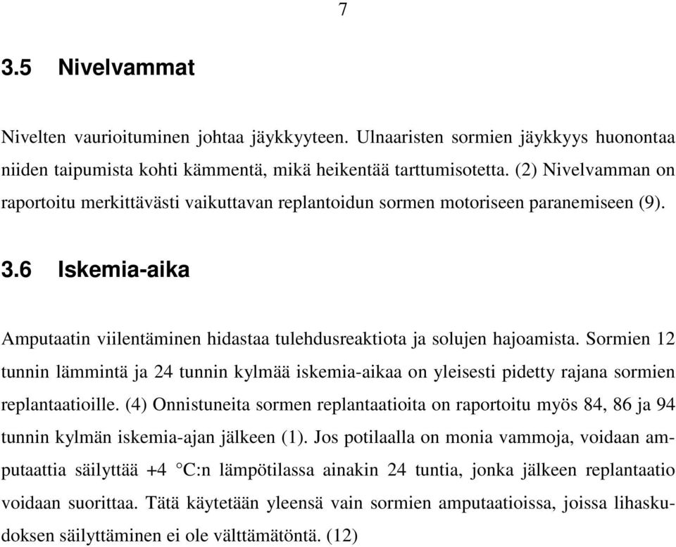 Sormien 12 tunnin lämmintä ja 24 tunnin kylmää iskemia-aikaa on yleisesti pidetty rajana sormien replantaatioille.