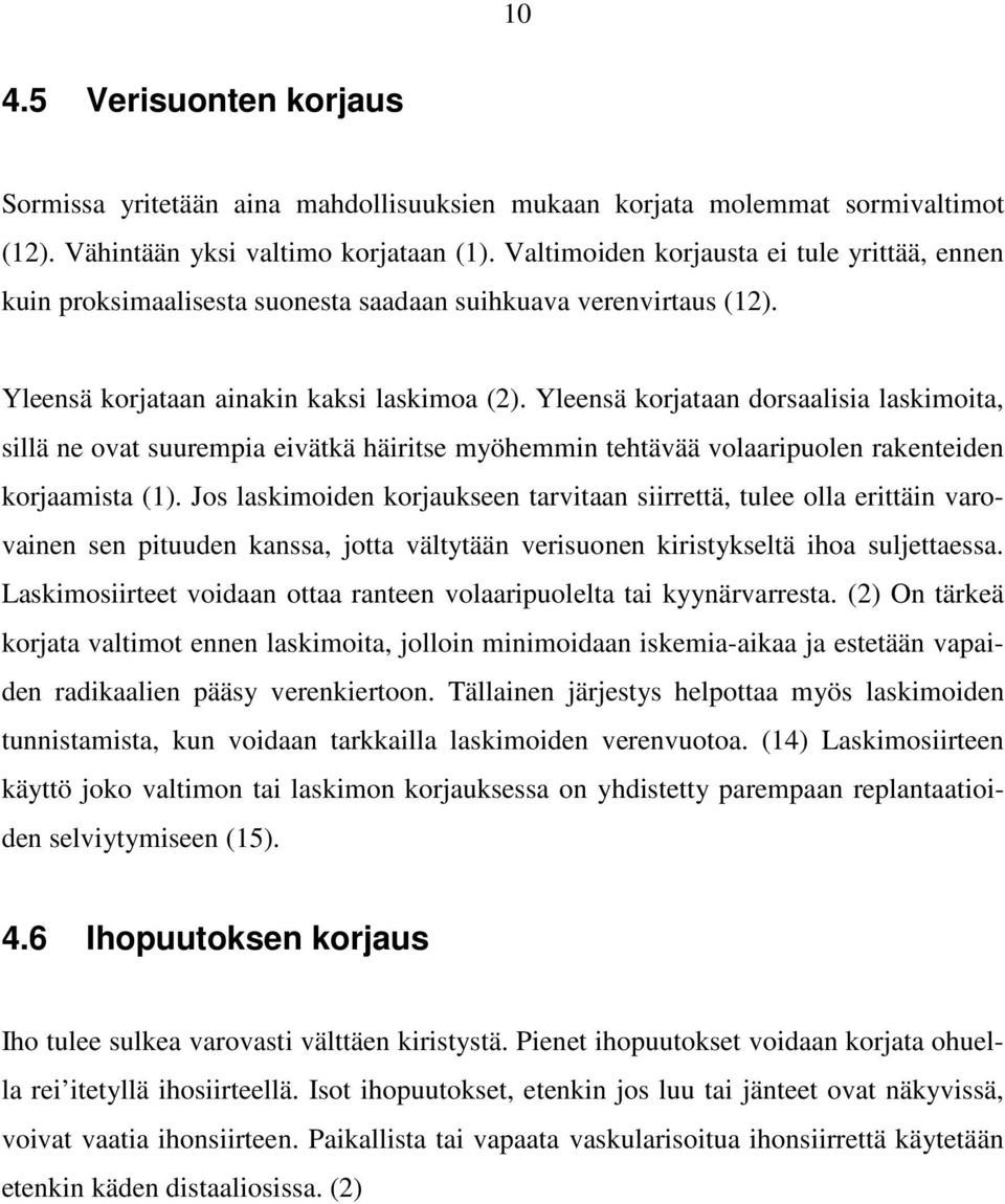 Yleensä korjataan dorsaalisia laskimoita, sillä ne ovat suurempia eivätkä häiritse myöhemmin tehtävää volaaripuolen rakenteiden korjaamista (1).