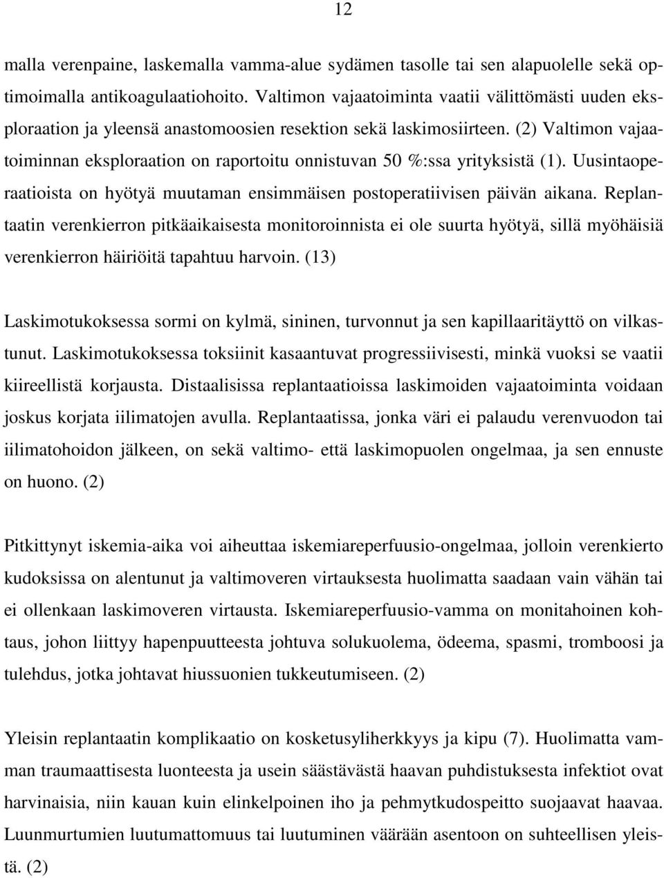 (2) Valtimon vajaatoiminnan eksploraation on raportoitu onnistuvan 50 %:ssa yrityksistä (1). Uusintaoperaatioista on hyötyä muutaman ensimmäisen postoperatiivisen päivän aikana.