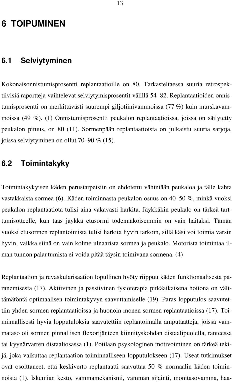 (1) Onnistumisprosentti peukalon replantaatioissa, joissa on säilytetty peukalon pituus, on 80 (11).