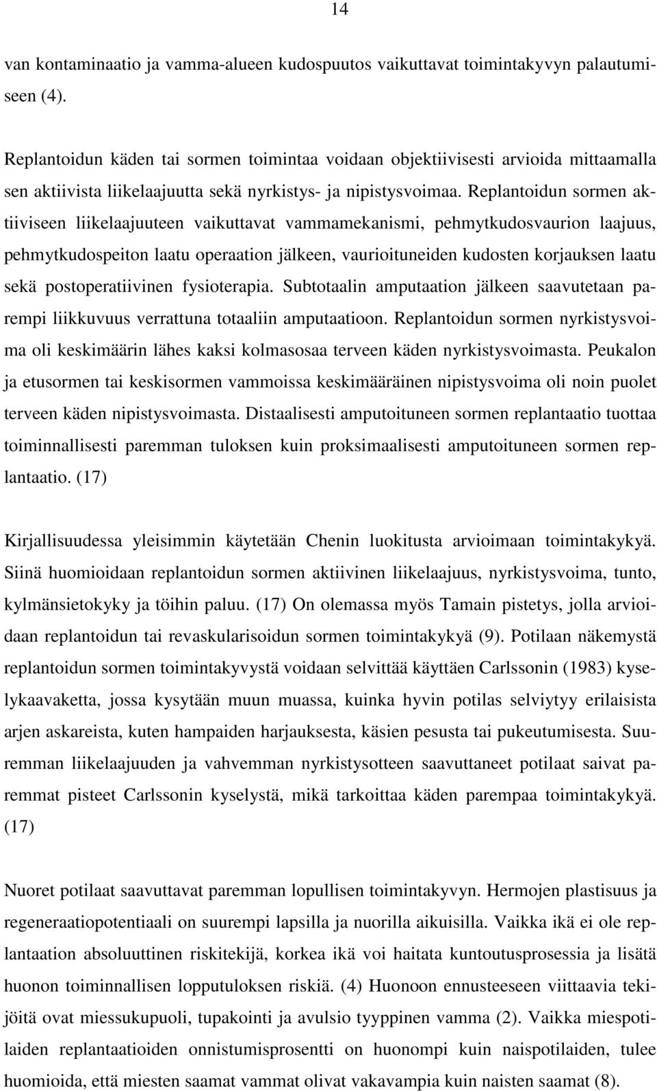 Replantoidun sormen aktiiviseen liikelaajuuteen vaikuttavat vammamekanismi, pehmytkudosvaurion laajuus, pehmytkudospeiton laatu operaation jälkeen, vaurioituneiden kudosten korjauksen laatu sekä