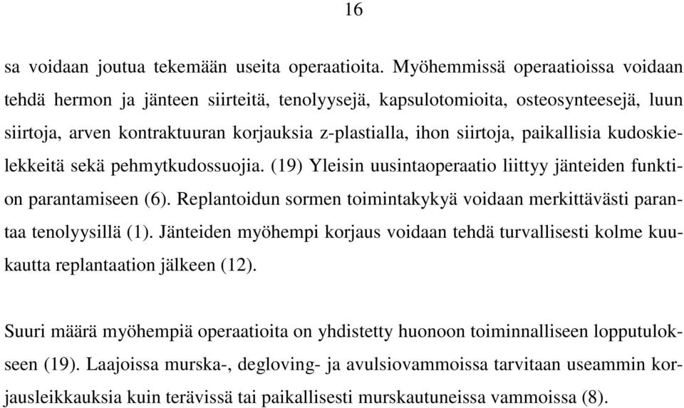 paikallisia kudoskielekkeitä sekä pehmytkudossuojia. (19) Yleisin uusintaoperaatio liittyy jänteiden funktion parantamiseen (6).