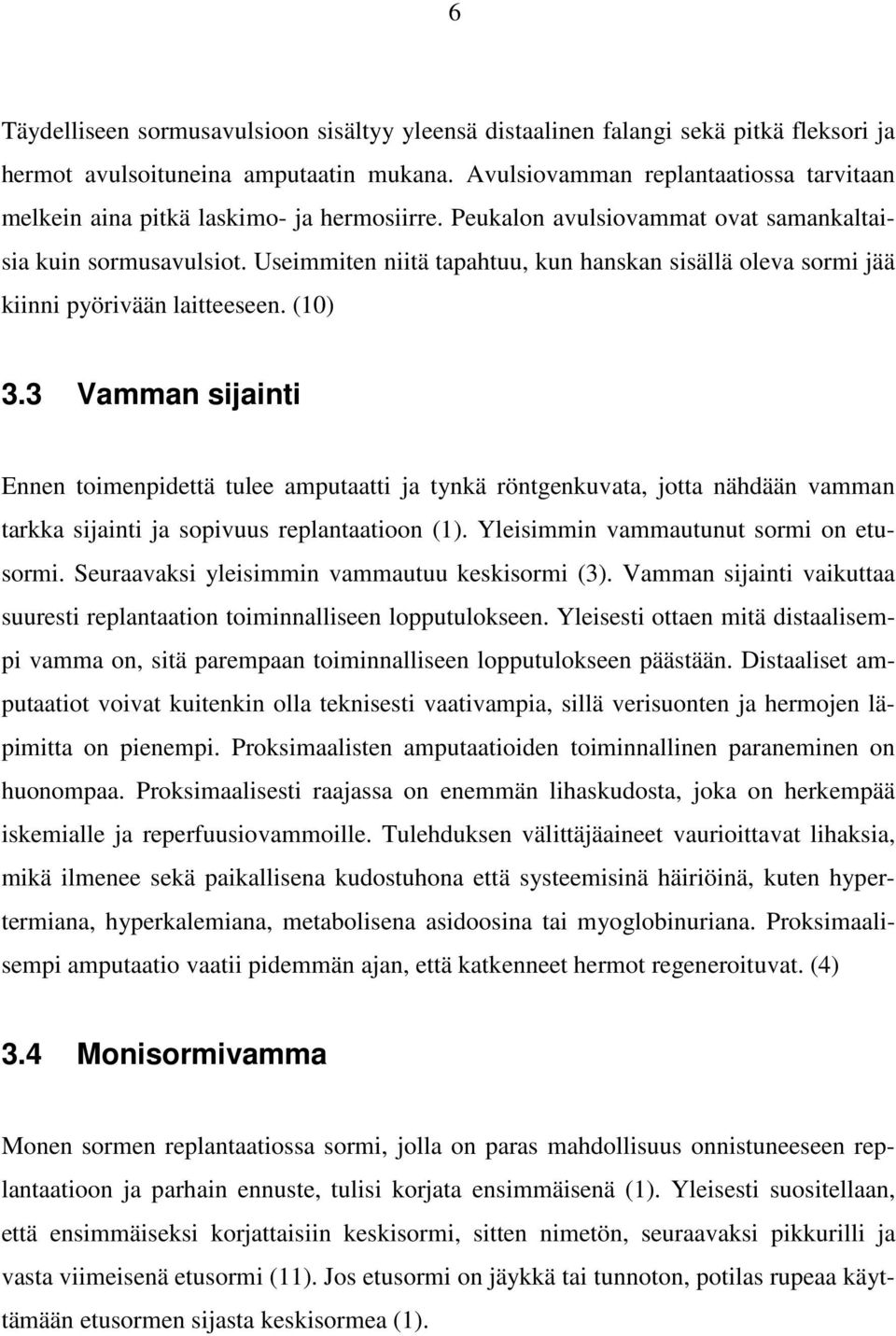 Useimmiten niitä tapahtuu, kun hanskan sisällä oleva sormi jää kiinni pyörivään laitteeseen. (10) 3.