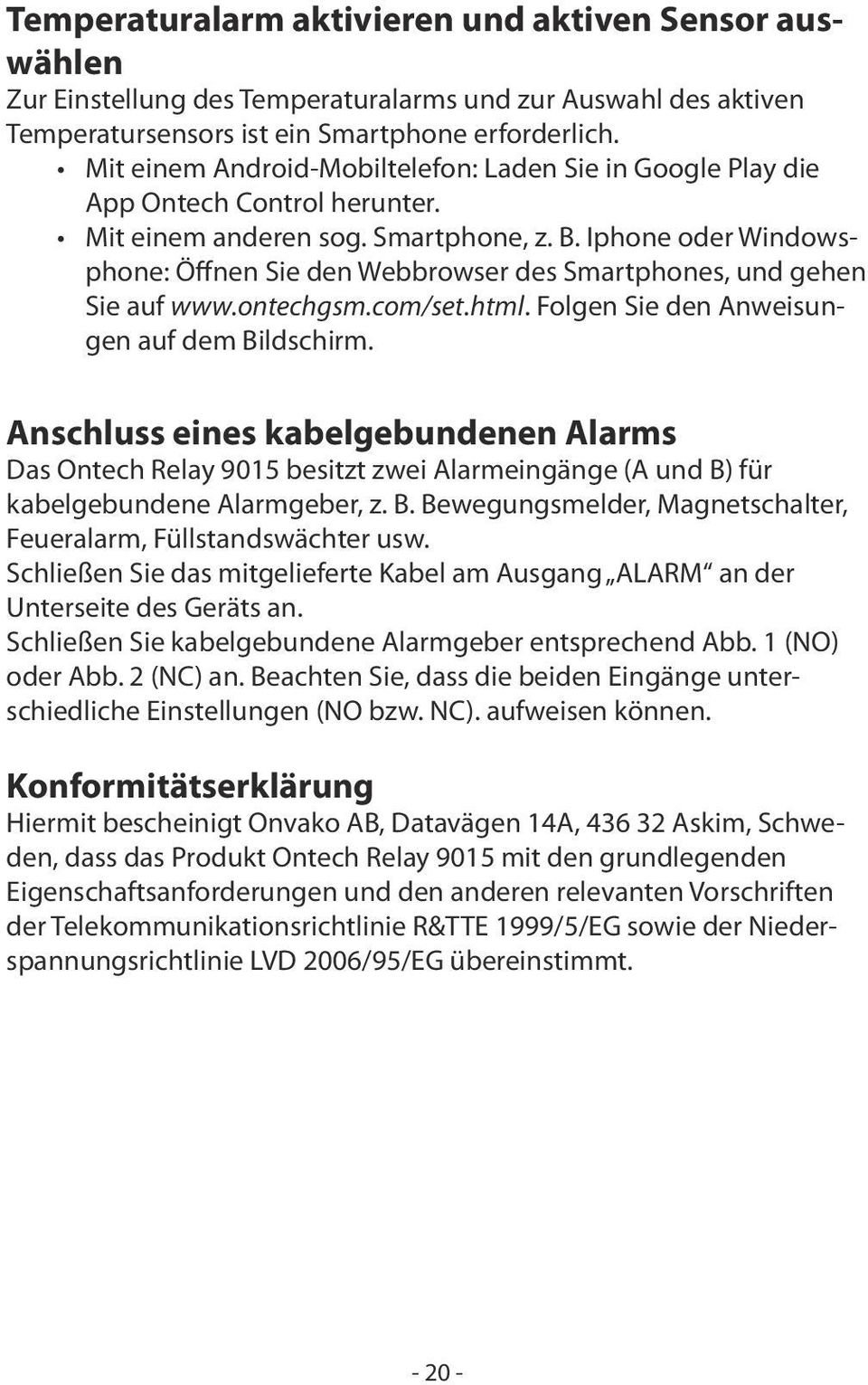 Iphone oder Windowsphone: Öffnen Sie den Webbrowser des Smartphones, und gehen Sie auf www.ontechgsm.com/set.html. Folgen Sie den Anweisungen auf dem Bildschirm.