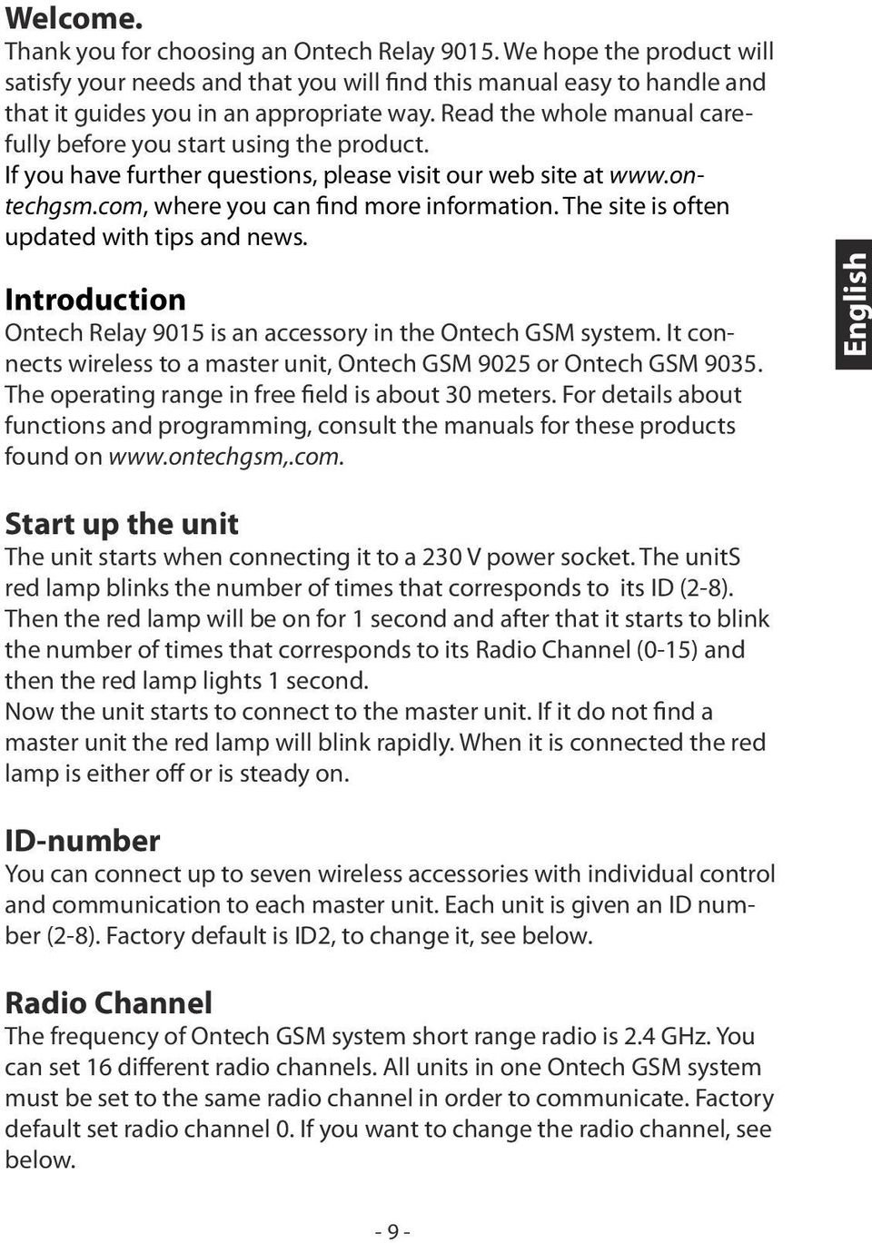 The site is often updated with tips and news. Introduction Ontech Relay 9015 is an accessory in the Ontech GSM system. It connects wireless to a master unit, Ontech GSM 9025 or Ontech GSM 9035.