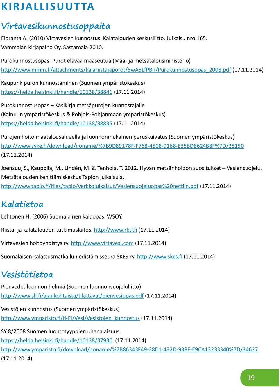 2014) Kaupunkipuron kunnostaminen (Suomen ympäristökeskus) https://helda.helsinki.fi/handle/10138/38841 (17.11.