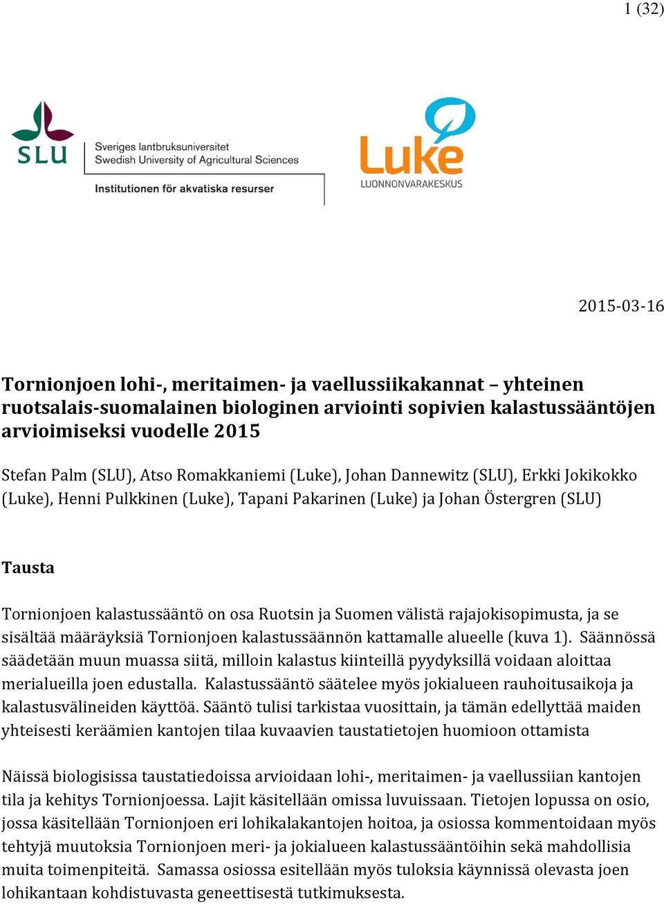 Suomen välistä rajajokisopimusta, ja se sisältää määräyksiä Tornionjoen kalastussäännön kattamalle alueelle (kuva 1).