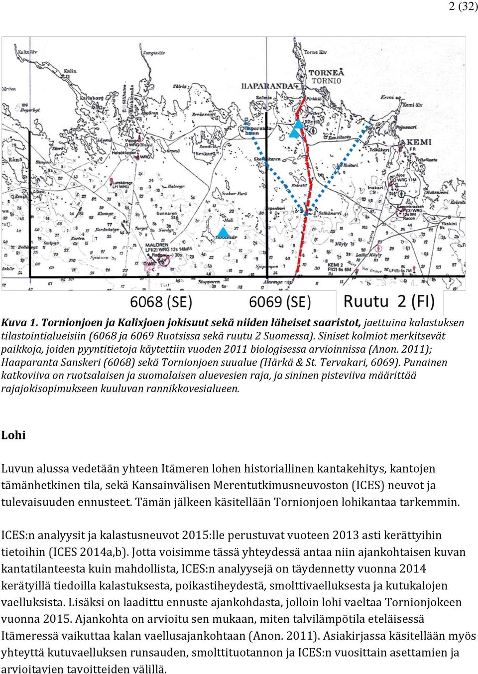 Tervakari, 6069). Punainen katkoviiva on ruotsalaisen ja suomalaisen aluevesien raja, ja sininen pisteviiva määrittää rajajokisopimukseen kuuluvan rannikkovesialueen.