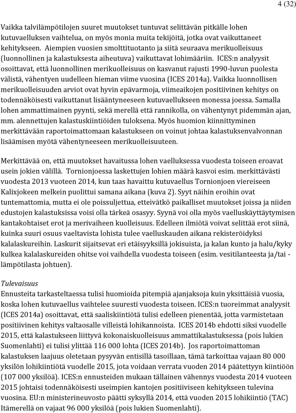 ICES:n analyysit osoittavat, että luonnollinen merikuolleisuus on kasvanut rajusti 1990-luvun puolesta välistä, vähentyen uudelleen hieman viime vuosina (ICES 2014a).