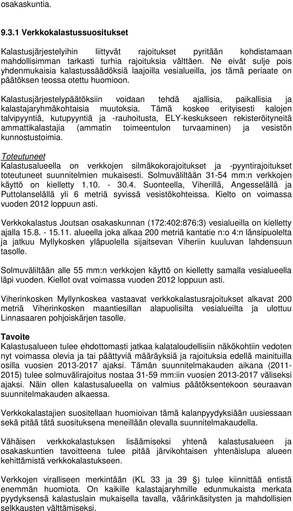 Kalastusjärjestelypäätöksiin voidaan tehdä ajallisia, paikallisia ja kalastajaryhmäkohtaisia muutoksia.