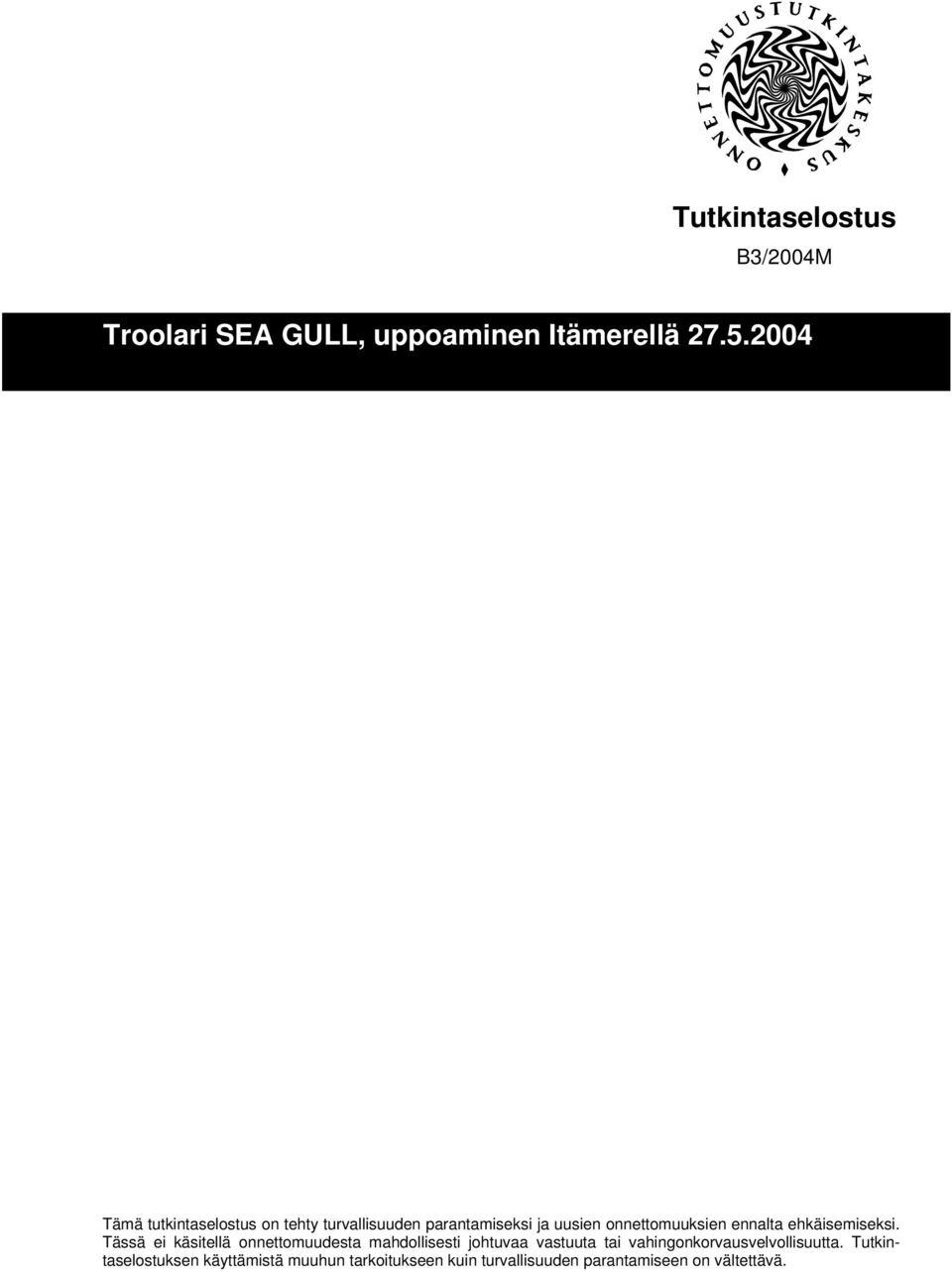 Tässä ei käsitellä onnettomuudesta mahdollisesti johtuvaa vastuuta tai