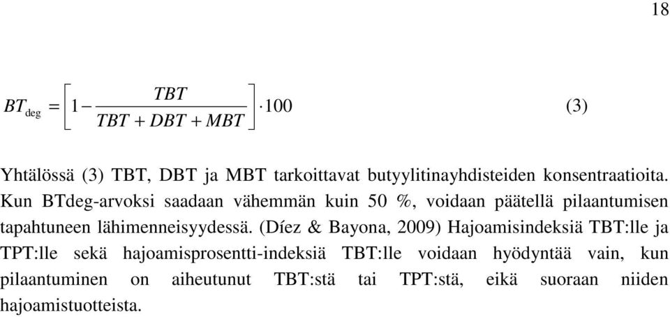 Kun BTdeg-arvoksi saadaan vähemmän kuin 50 %, voidaan päätellä pilaantumisen tapahtuneen lähimenneisyydessä.