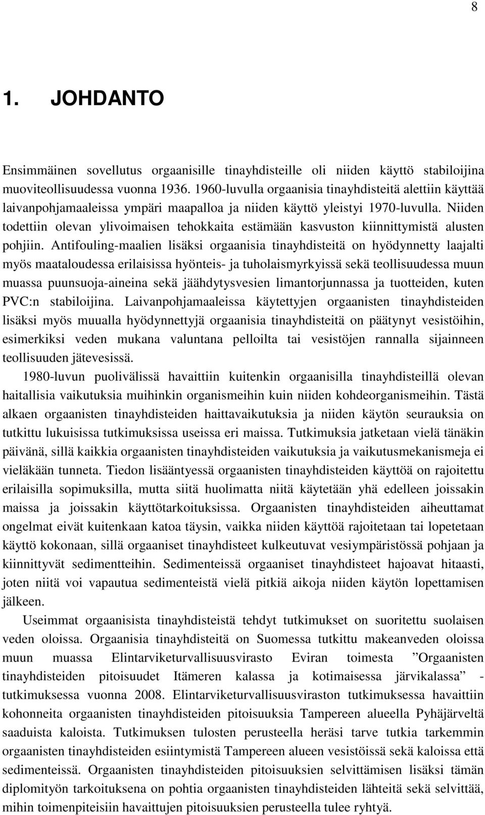 Niiden todettiin olevan ylivoimaisen tehokkaita estämään kasvuston kiinnittymistä alusten pohjiin.