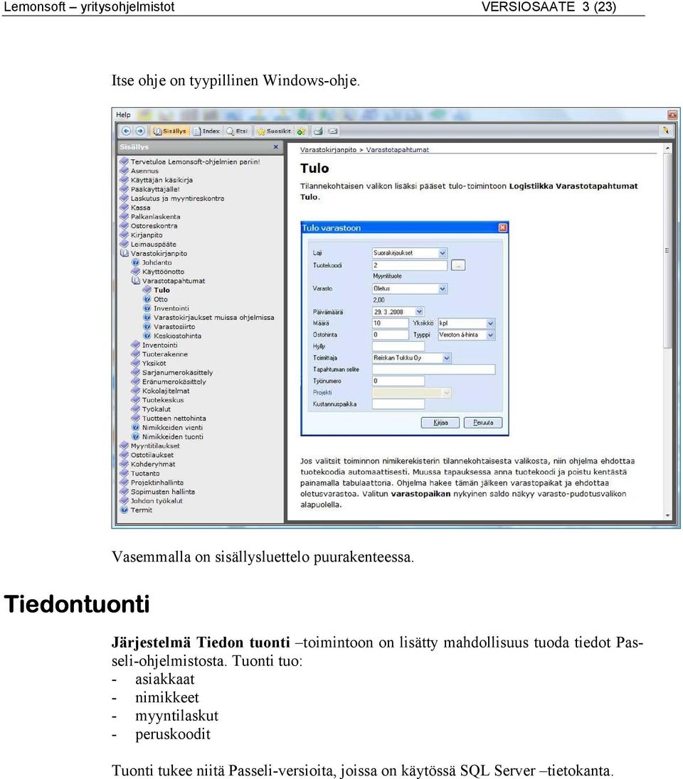 Järjestelmä Tiedon tuonti toimintoon on lisätty mahdollisuus tuoda tiedot Passeli-ohjelmistosta.