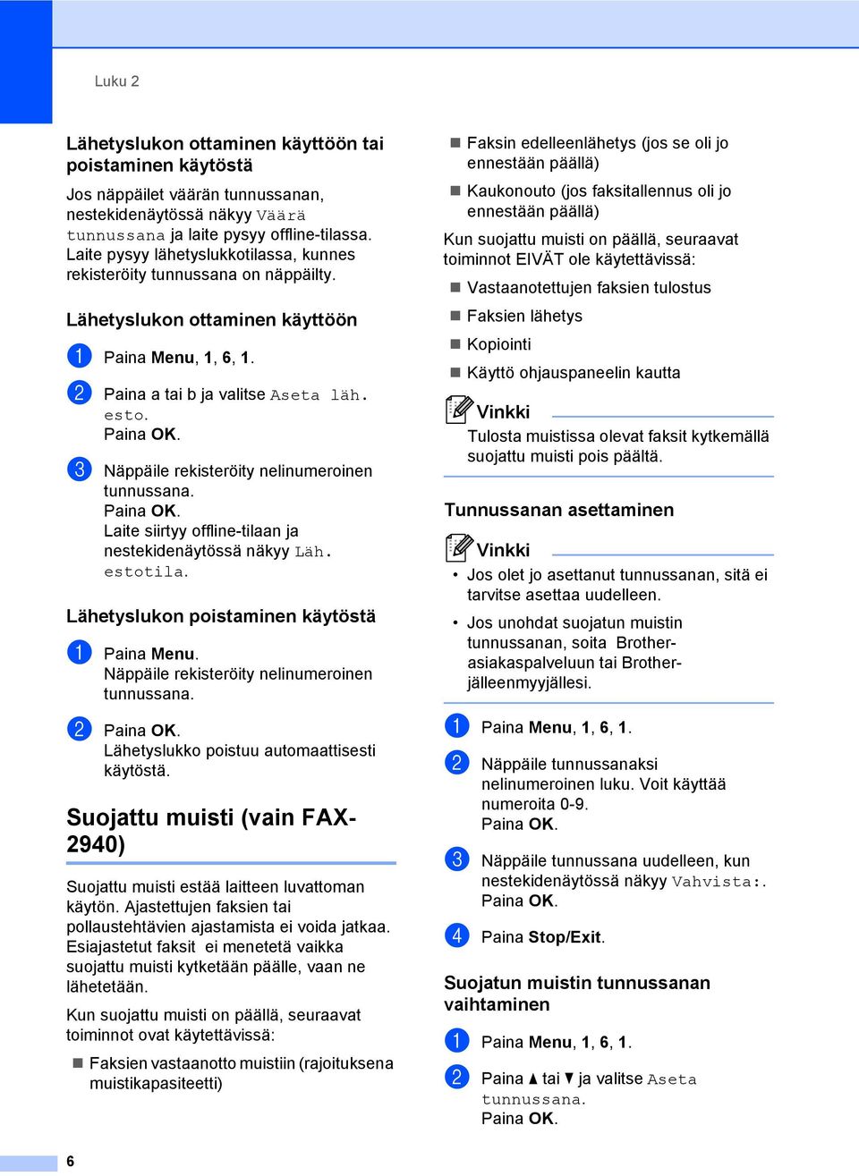 nelinumeroinen tunnussana Laite siirtyy offline-tilaan ja nestekidenäytössä näkyy Läh estotila Lähetyslukon poistaminen käytöstä 2 a Paina Menu Näppäile rekisteröity nelinumeroinen tunnussana b