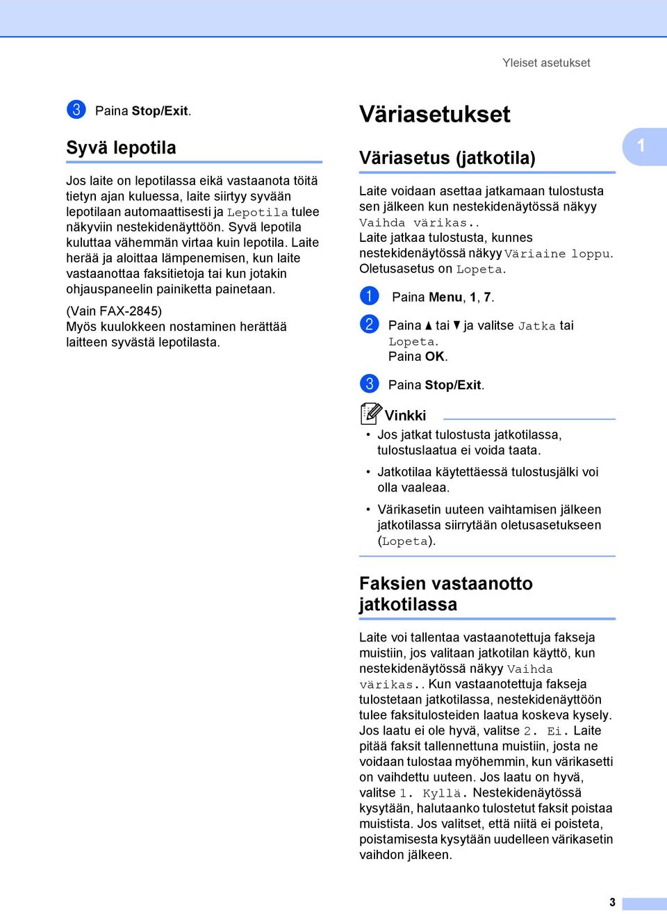 (Vain FAX-2845) Myös kuulokkeen nostaminen herättää laitteen syvästä lepotilasta Väriasetukset 1 Väriasetus (jatkotila) 1 Laite voidaan asettaa jatkamaan tulostusta sen jälkeen kun nestekidenäytössä