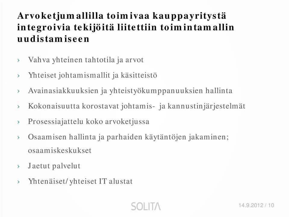 hallinta Kokonaisuutta korostavat johtamis- ja kannustinjärjestelmät Prosessiajattelu koko arvoketjussa Osaamisen