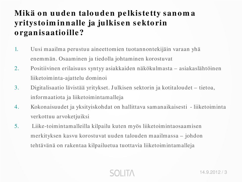 Julkisen sektorin ja kotitaloudet tietoa, informaatiota ja liiketoimintamalleja 4. Kokonaisuudet ja yksityiskohdat on hallittava samanaikaisesti - liiketoiminta verkottuu arvoketjuiksi 5.