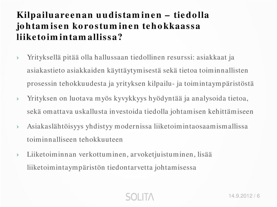 yrityksen kilpailu- ja toimintaympäristöstä Yrityksen on luotava myös kyvykkyys hyödyntää ja analysoida tietoa, sekä omattava uskallusta investoida tiedolla