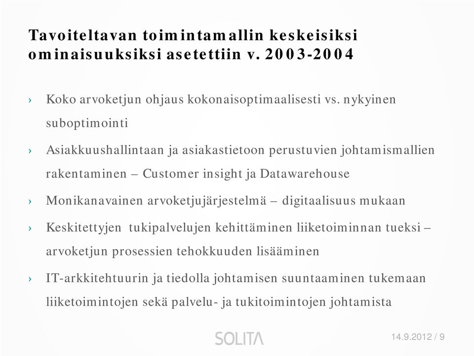 Monikanavainen arvoketjujärjestelmä digitaalisuus mukaan Keskitettyjen tukipalvelujen kehittäminen liiketoiminnan tueksi arvoketjun prosessien