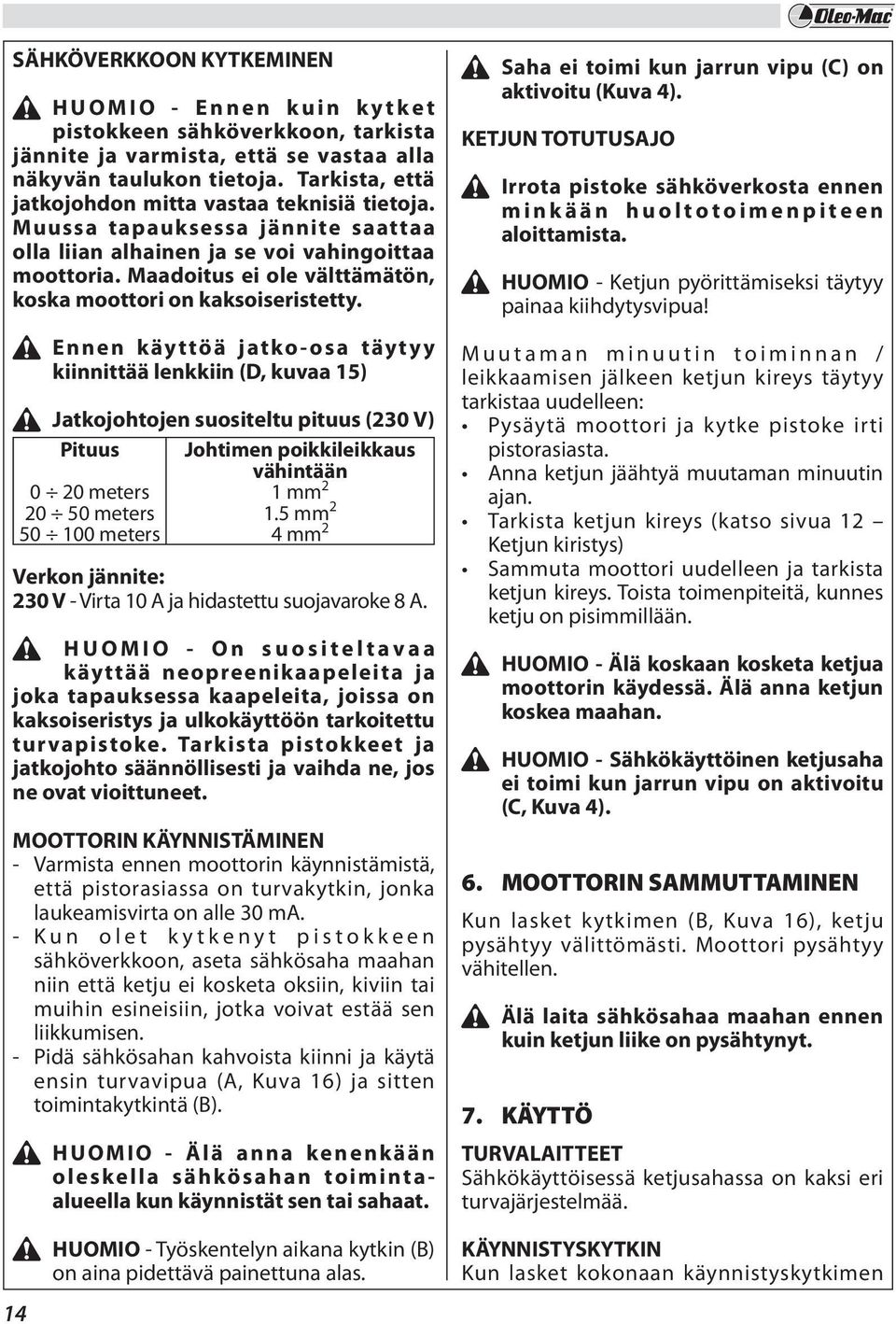 Maadoitus ei ole välttämätön, koska moottori on kaksoiseristetty.