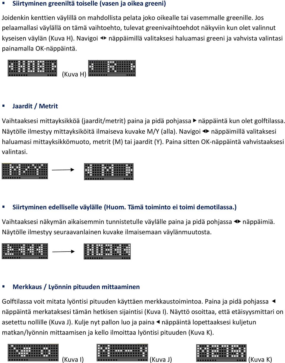 Navigoi näppäimillä valitaksesi haluamasi greeni ja vahvista valintasi painamalla OK-näppäintä.