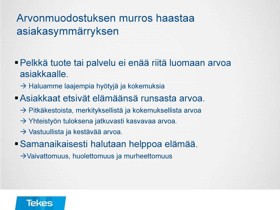 Pitkäkestoista, merkityksellistä ja kokemuksellista arvoa Yhteistyön tuloksena jatkuvasti kasvavaa arvoa.