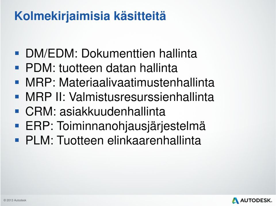 II: Valmistusresurssienhallinta CRM: asiakkuudenhallinta ERP: