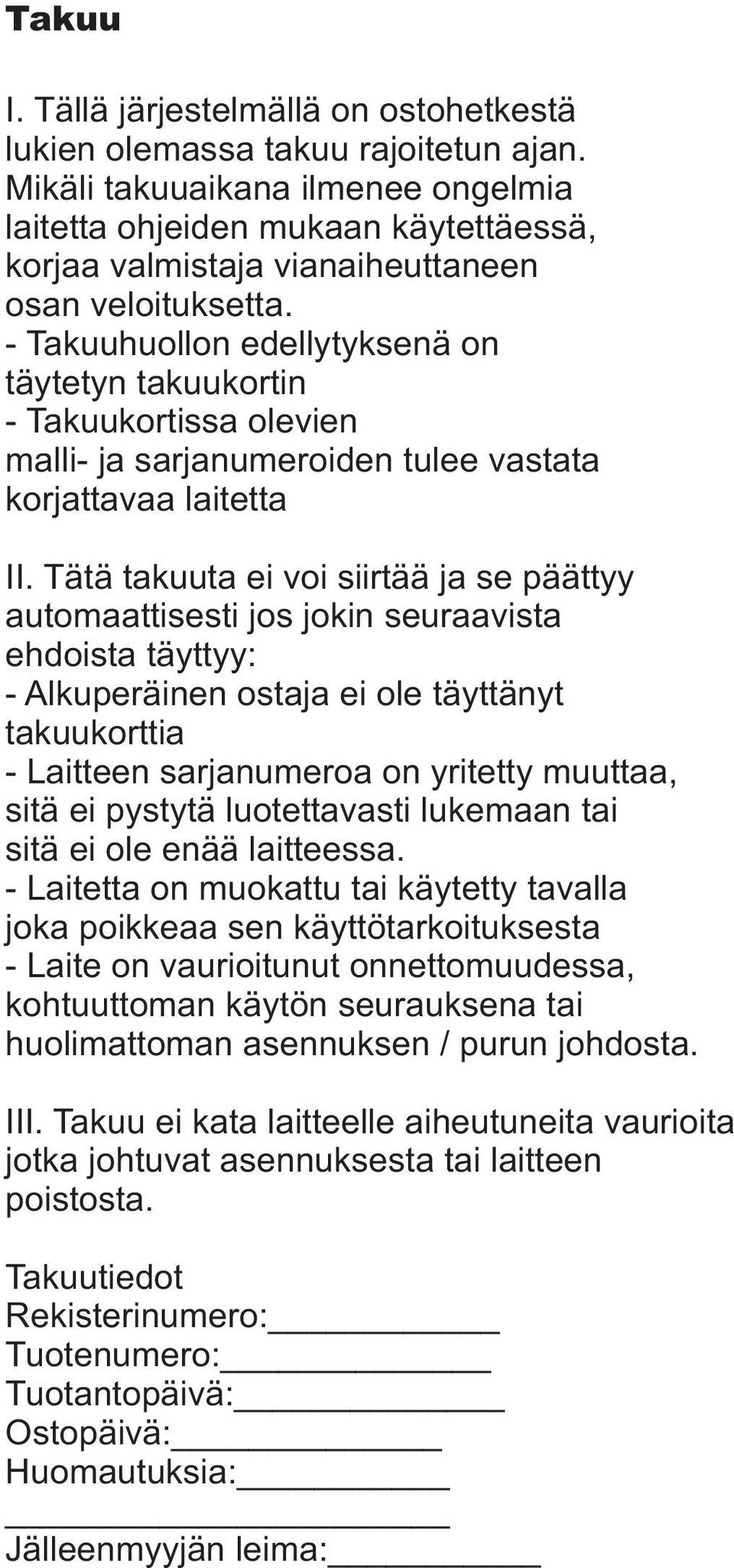 - Takuuhuollon edellytyksenä on täytetyn takuukortin - Takuukortissa olevien malli- ja sarjanumeroiden tulee vastata korjattavaa laitetta II.