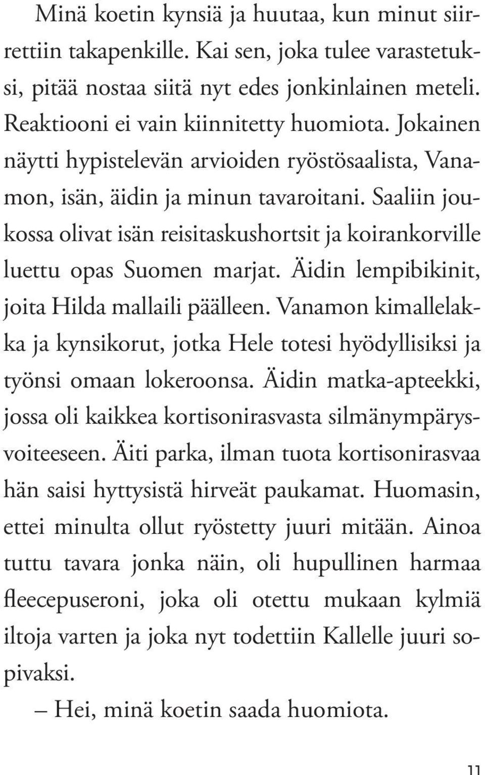 Äidin lempibikinit, joita Hilda mallaili päälleen. Vanamon kimallelakka ja kynsikorut, jotka Hele totesi hyödyllisiksi ja työnsi omaan lokeroonsa.