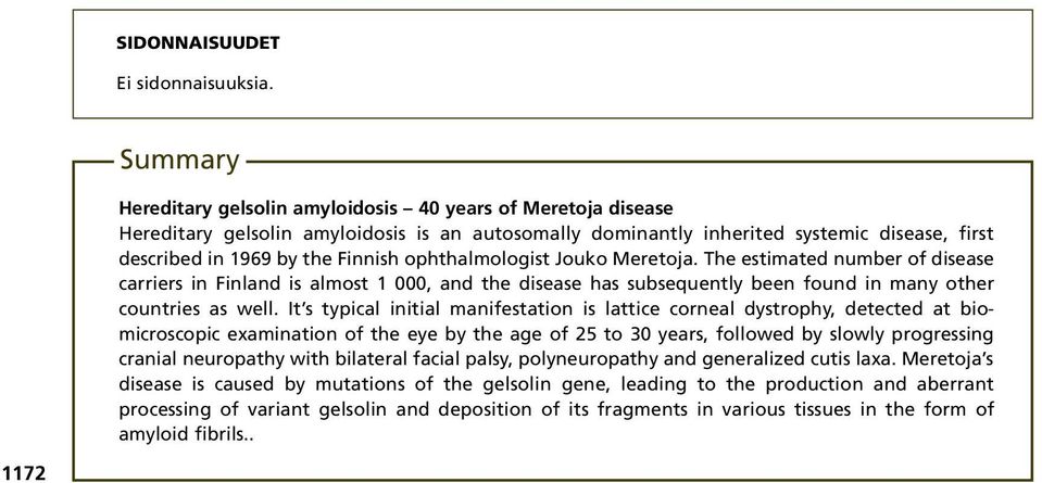 ophthalmologist Jouko Meretoja. The estimated number of disease carriers in Finland is almost 1 000, and the disease has subsequently been found in many other countries as well.