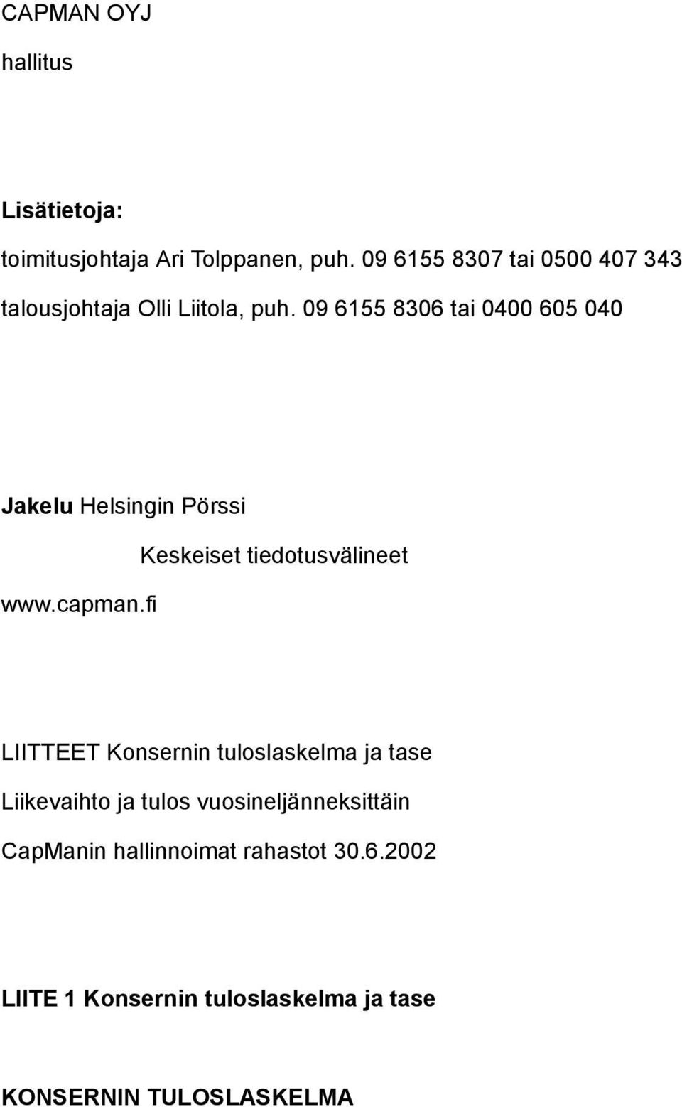09 6155 8306 tai 0400 605 040 Jakelu Helsingin Pörssi www.capman.