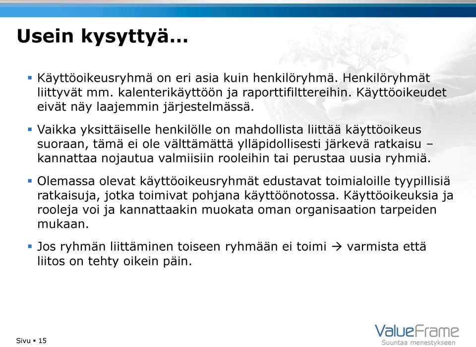 Vaikka yksittäiselle henkilölle on mahdollista liittää käyttöoikeus suoraan, tämä ei ole välttämättä ylläpidollisesti järkevä ratkaisu kannattaa nojautua valmiisiin rooleihin